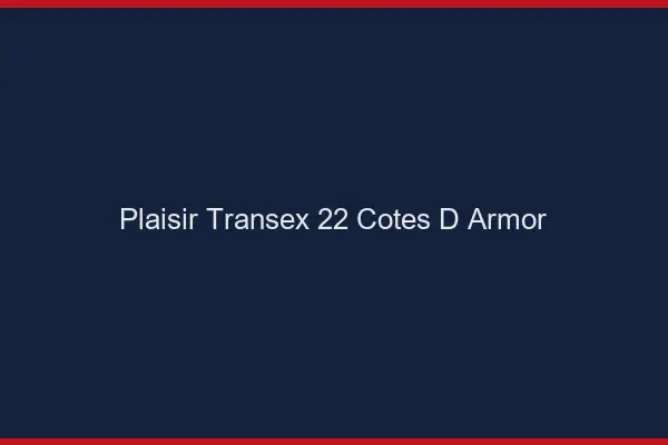 Plaisir Transex 22 Cotes D Armor