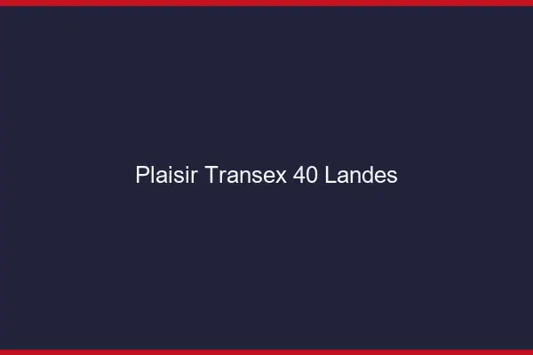 Plaisir Transex 40 Landes
