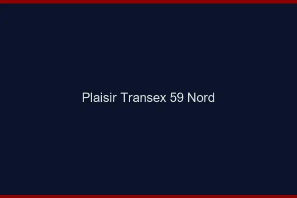 Plaisir Transex 59 Nord