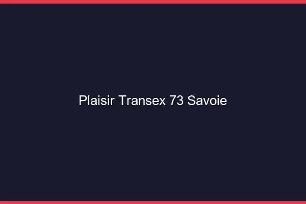 Plaisir Transex 73 Savoie