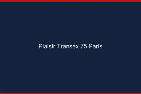 Plaisir Transex 75 Paris