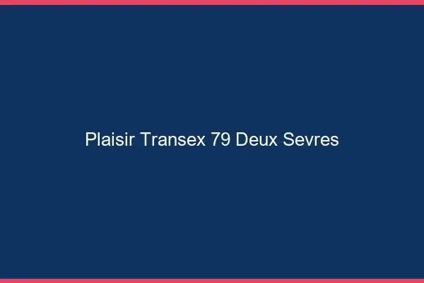 Plaisir Transex 79 Deux Sevres