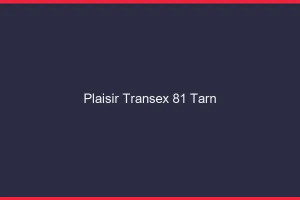 Plaisir Transex 81 Tarn