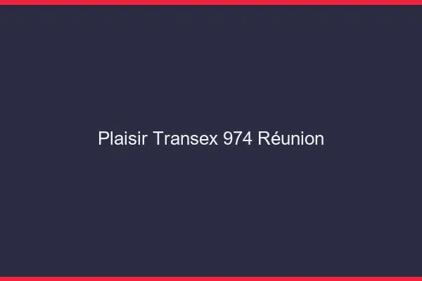 Plaisir Transex 974 Reunion