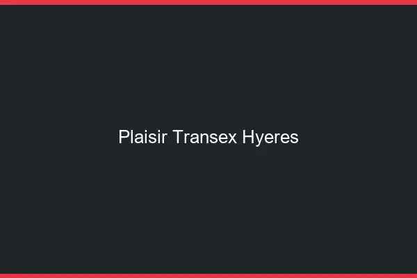 Plaisir Transex Hyères