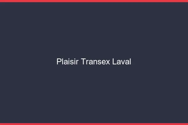 Plaisir Transex Laval