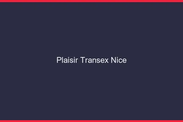 Plaisir Transex Nice