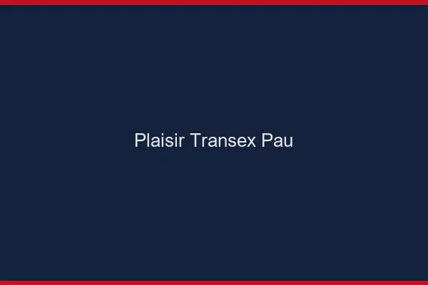 Plaisir Transex Pau