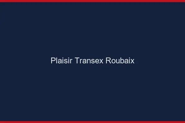 Plaisir Transex Roubaix