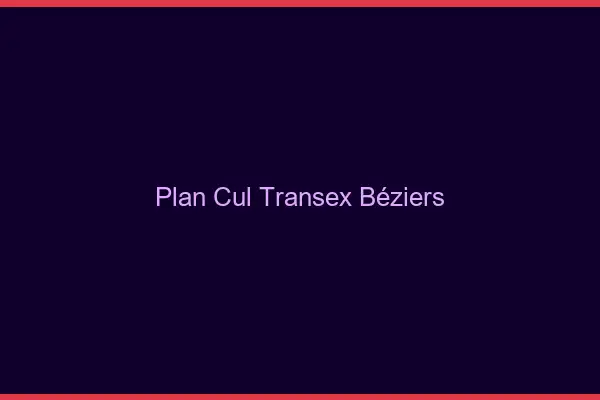 Plan Cul Transex Béziers