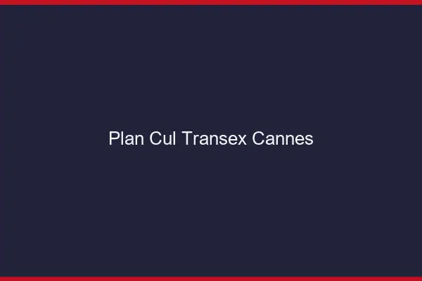 Plan Cul Transex Cannes