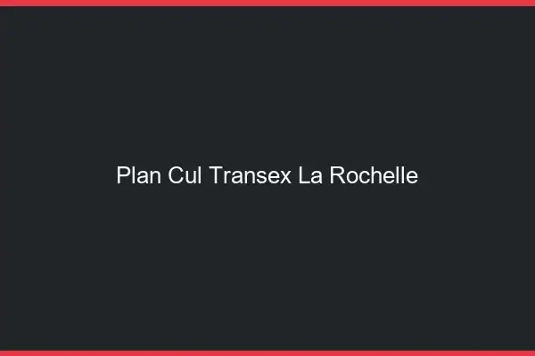 Plan Cul Transex La Rochelle