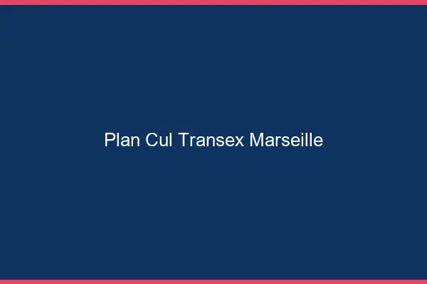 Plan Cul Transex Marseille