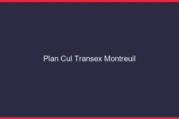 Plan Cul Transex Montreuil