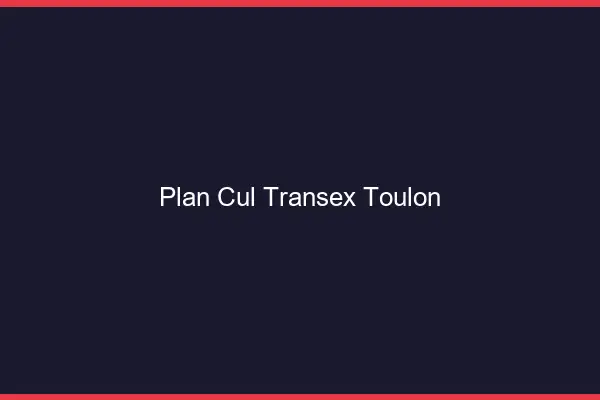 Plan Cul Transex Toulon