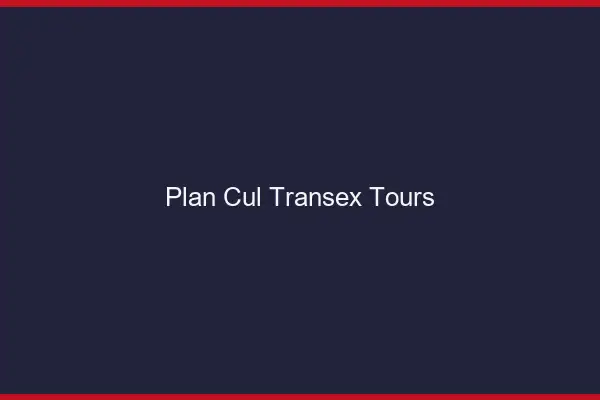 Plan Cul Transex Tours