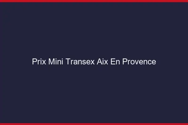 Prix Mini Transex Aix-en-Provence