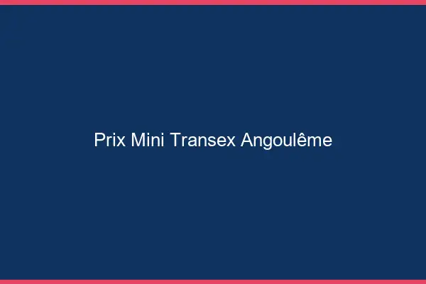 Prix Mini Transex Angoulême