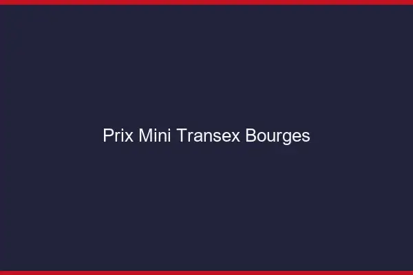 Prix Mini Transex Bourges