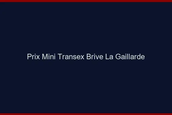 Prix Mini Transex Brive-la-Gaillarde