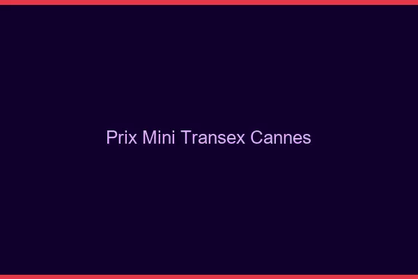 Prix Mini Transex Cannes