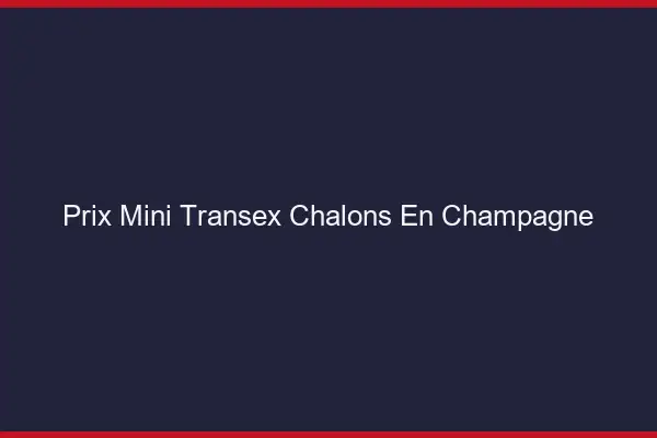 Prix Mini Transex Châlons-en-Champagne