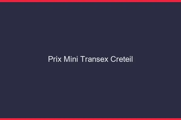 Prix Mini Transex Créteil