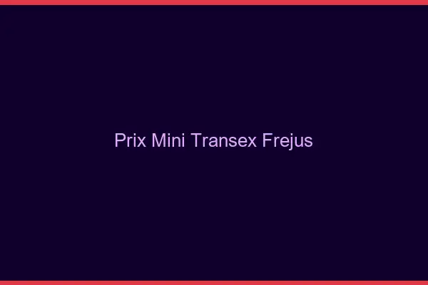 Prix Mini Transex Fréjus