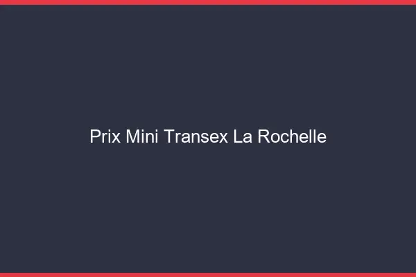 Prix Mini Transex La Rochelle