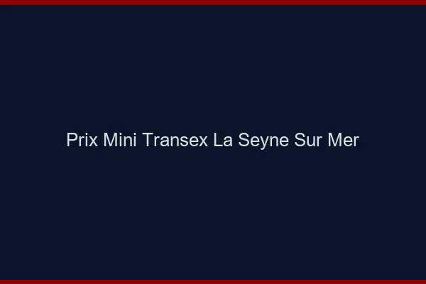 Prix Mini Transex La Seyne-sur-Mer
