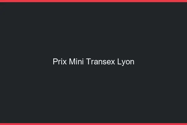 Prix Mini Transex Lyon