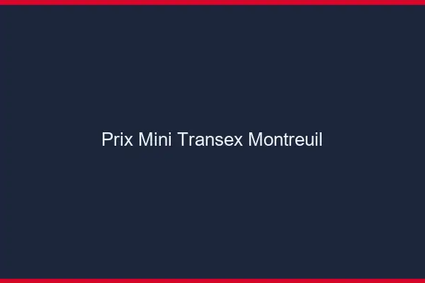 Prix Mini Transex Montreuil