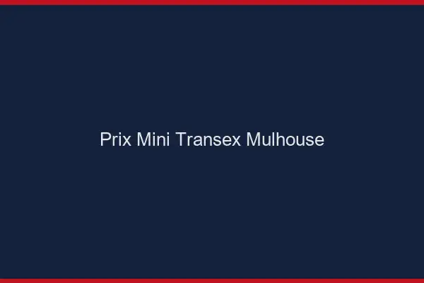 Prix Mini Transex Mulhouse