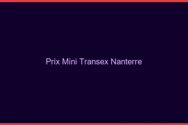 Prix Mini Transex Nanterre