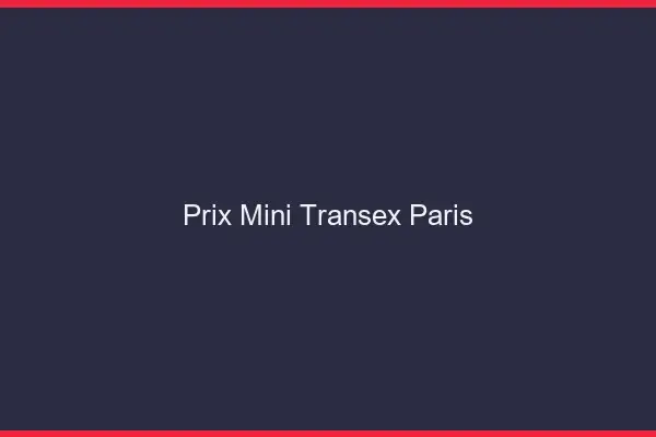 Prix Mini Transex Paris