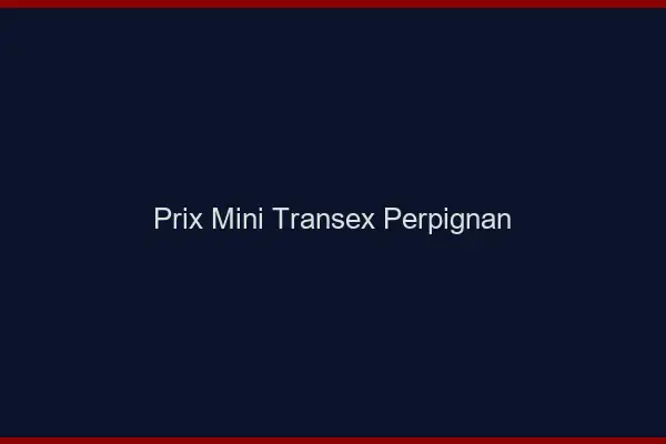 Prix Mini Transex Perpignan