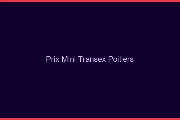 Prix Mini Transex Poitiers