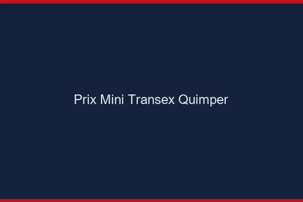 Prix Mini Transex Quimper