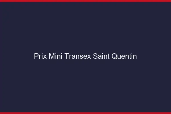 Prix Mini Transex Saint-Quentin