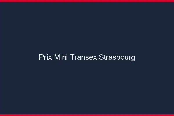 Prix Mini Transex Strasbourg