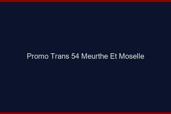 Promo Trans 54 Meurthe Et Moselle