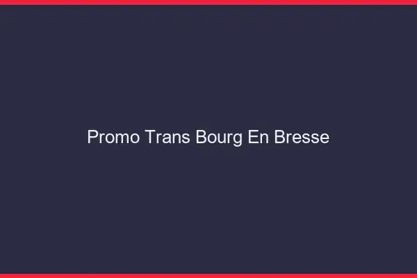 Promo Trans Bourg-en-Bresse