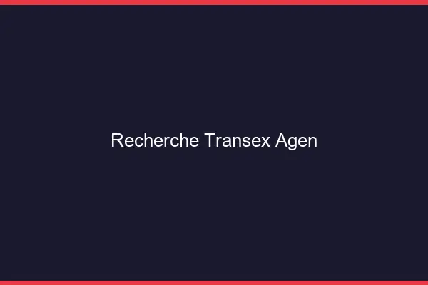Recherche Transex Agen