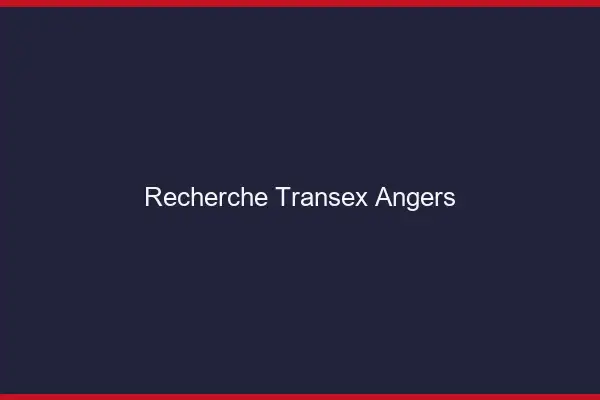 Recherche Transex Angers