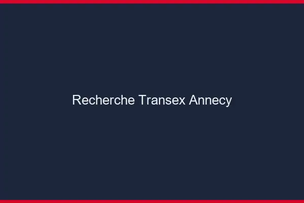 Recherche Transex Annecy
