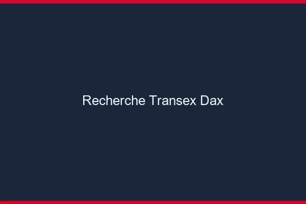 Recherche Transex Dax