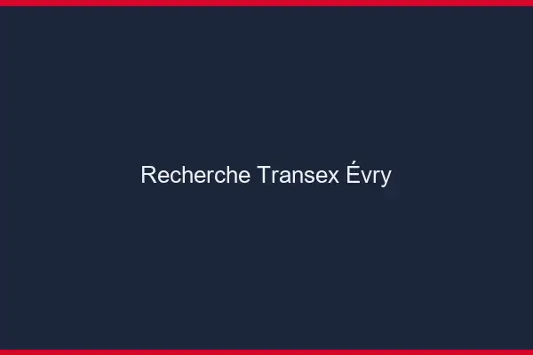 Recherche Transex Évry
