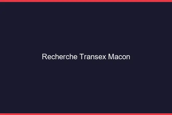Recherche Transex Mâcon