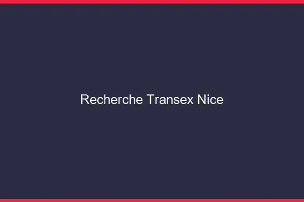 Recherche Transex Nice