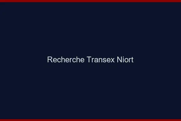 Recherche Transex Niort